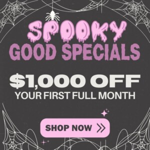 Spooky good specials- $1,000 off first full month