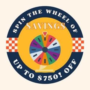 spin the wheel of savings for up to $750 off
