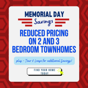 May Specials - reduced pricing on 2 and 3 bedroom townhomes, plus tour and lease for additional savings